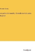 Cover: Les pattes de mouche; Comedie en trois actes en prose - Anatiposi Verlag
