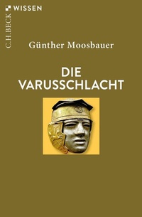 Abbildung von: Die Varusschlacht - C.H.BECK