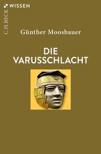 Abbildung von: Die Varusschlacht - C.H.BECK