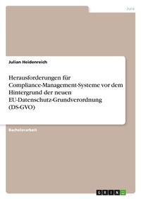 Abbildung von: Herausforderungen fuer Compliance-Management-Systeme vor dem Hintergrund der neuen EU-Datenschutz-Grundverordnung (DS-GVO) - GRIN Verlag