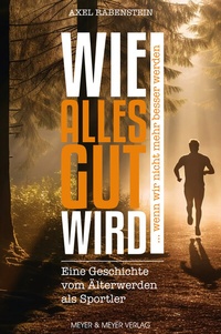 Abbildung von: Wie alles gut wird ... wenn wir nicht mehr besser werden - Meyer & Meyer