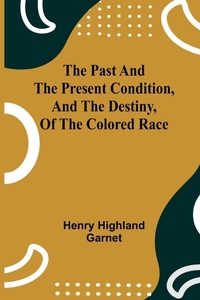 Enlarge image Cover: The Past and the Present Condition, and the Destiny, of the Colored Race - ALPHA EDITION