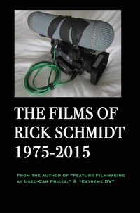 Abbildung von: The Films of Rick Schmidt 1975-2015; HARDCOVER w/DJ/"Library" 1st Edition. - Blurb