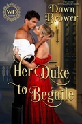 Cover: Her Duke to Beguile (Wayward Dukes' Alliance, #2) - Dawn Brower