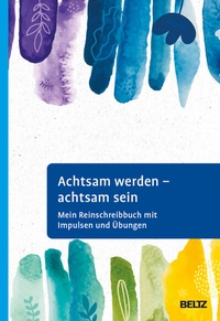 Abbildung von: Achtsam werden - achtsam sein - Beltz Verlagsgruppe GmbH & Co. KG