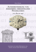 Cover: Altersbestimmung von industriell hergestellten Pendeluhren von 1850 bis 1940 - LaVieja Verlag
