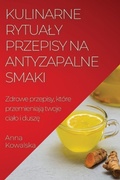 Cover: Kulinarne rytualy Przepisy na antyzapalne smaki - Anna Kowalska