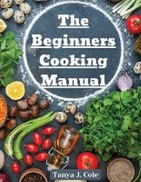 Abbildung von: The Beginners Cooking Manual - Intell Book Publishers