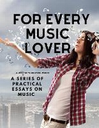 Abbildung von: For Every Music Lover - A Series of Practical Essays on Music - Intell Book Publishers
