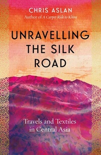 Abbildung von: Unravelling the Silk Road - Icon Books