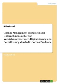 Bild: Change-Management-Prozesse in der Unternehmenskultur von Vertriebsunternehmen. Digitalisierung und Beeinflussung durch die Corona-Pandemie - GRIN Verlag