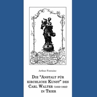 Abbildung von: Die "Anstalt für kirchliche Kunst" des Carl Walter (1833-1922) in Trier - Books on Demand