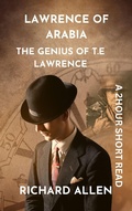 Cover: Lawrence of Arabia: The Genius of T.E Lawrence (Short Biographies of Famous People) - Richard Allen