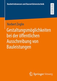 Abbildung von: Gestaltungsmöglichkeiten bei der öffentlichen Ausschreibung von Bauleistungen - Springer Vieweg