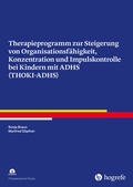 Cover: Therapieprogramm zur Steigerung von Organisationsf&auml;higkeit, Konzentration und Impulskontrolle bei Kindern mit ADHS (THOKI-ADHS) - Hogrefe