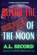 Cover: Before The Heart Of The Moon (WEREWOLF CAMPFIRE SERIES, #2) - DARK FANTASY WEREWOLF MAGIC PUBLISHING
