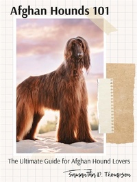 Abbildung von: Afghan Hounds 101: The Ultimate Guide for Afghan Hound Lovers - Xspurts