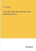 Cover: A New and Vastly Improved Edition of the Industrial Resources - Anatiposi Verlag