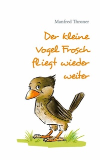 Abbildung von: Der kleine Vogel Frosch fliegt wieder weiter - Books on Demand