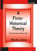 Cover: A Ficto-Historical Theory of the London Underground - AADR - Art Architecture Design Research