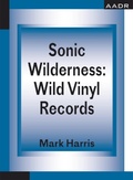 Cover: Sonic Wilderness: Wild Vinyl Records - AADR - Art Architecture Design Research