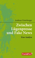 Cover: Zwischen L&uuml;genpresse und Fake News - Verlag Frank&Frei