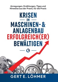 Abbildung von: Krisen im Maschinen- und Anlagenbau erfolgreich(er) bewältigen - so funktioniert es! - Expertition