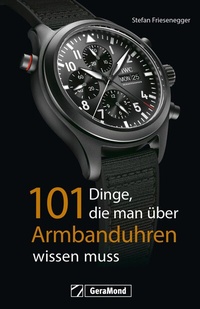 Abbildung von: 101 Dinge, die man über Armbanduhren wissen muss - GeraMond Verlag