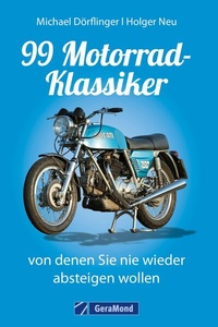 Abbildung von: 99 Motorrad-Klassiker, von denen Sie nie wieder absteigen wollen - GeraMond Verlag