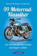 Cover: 99 Motorrad-Klassiker, von denen Sie nie wieder absteigen wollen - GeraMond Verlag