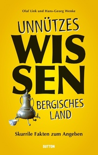 Bild vergrößern Bild: Unnützes Wissen Bergisches Land. - Sutton Verlag