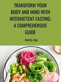 Abbildung von: Transform Your Body and Mind with Intermittent Fasting: A Comprehensive Guide - Amz Jay