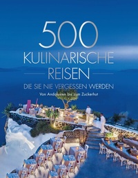 Abbildung von: 500 kulinarische Reisen, die Sie nie vergessen werden - National Geographic Deutschland