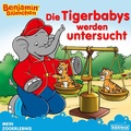 Cover: Benjamin Bl&uuml;mchen - Die Tigerbabys werden untersucht - Kiddinx Media GmbH