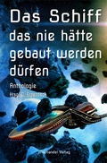 Cover: Das Schiff, das nie h&auml;tte gebaut werden d&uuml;rfen - Machandel Verlag