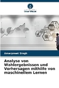 Cover: Analyse von Wahlergebnissen und Vorhersagen mithilfe von maschinellem Lernen - Verlag Unser Wissen