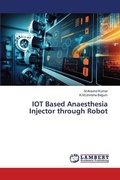 Cover: IOT Based Anaesthesia Injector through Robot - LAP Lambert Academic Publishing