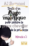 Cover: Trait&eacute; d'un Mage mal&eacute;fique pour s&eacute;duire le preux chevalier de la princesse : Miracle n&deg;1 - Mnemosyne Lit.