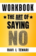 Cover: Workbook - The Art of Saying NO (WORKBOOK on The Art of Mastering Life, #1) - Ravi L Tewari