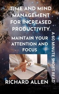 Cover: Time and Mind Management for Increased Productivity: Maintain your Attention and Focus (Enlightenment and Success Series) - Richard Allen