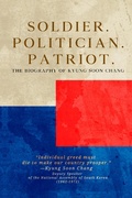 Cover: Soldier. Politician. Patriot. The Biography of Kyung Soon Chang - TreeShaker Books
