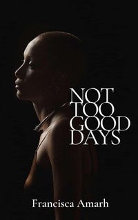 Abbildung von: Not Too Good Days - Francisca Amarh
