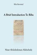 Cover: A Brief Introduction To Riba (Riba Revisited) - Nizar Abdulrahman Alshubaily