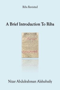 Enlarge image Cover: A Brief Introduction To Riba (Riba Revisited) - Nizar Abdulrahman Alshubaily