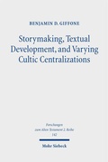Cover: Storymaking, Textual Development, and Varying Cultic Centralizations - Mohr Siebeck
