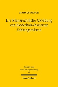 Bild vergrößern Bild: Die bilanzrechtliche Abbildung von Blockchain-basierten Zahlungsmitteln - Mohr Siebeck