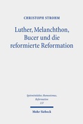 Bild: Luther, Melanchthon, Bucer und die reformierte Reformation - Mohr Siebeck