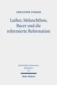 Bild: Luther, Melanchthon, Bucer und die reformierte Reformation - Mohr Siebeck