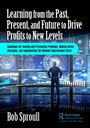 Cover: Learning from the Past, Present, and Future to Drive Profits to New Levels - Taylor & Francis