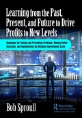 Cover: Learning from the Past, Present, and Future to Drive Profits to New Levels - Taylor & Francis